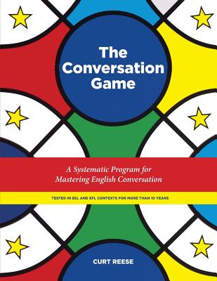 The Conversation Game: A Systematic Program for Mastering English Conversation - Curt Reese
