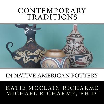 Contemporary Traditions: in Native American Pottery - Michael Richarme