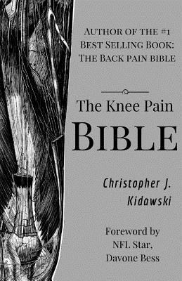The Knee Pain Bible: A Self-Care Guide to Eliminating Knee Pain and Returning to the Movements You Love! - Greg Brown