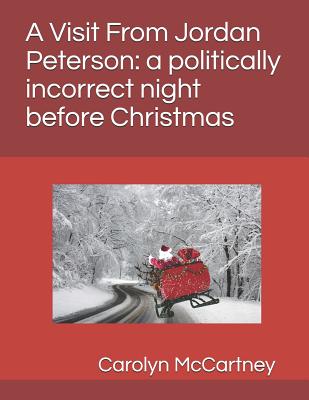 A Visit Fron Jordan Peterson: a politically incorrect night before Christmas - Carolyn Mccartney