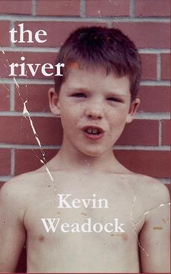 The river: a memoir - Kevin Weadock