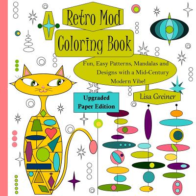 Retro Mod Coloring Book (Upgraded Paper Edition): Fun, Easy Patterns, Mandalas and Designs with a Mid-Century Modern Vibe! - Lisa R. Greiner