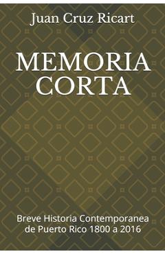 Coperta cărții 'Memoria Corta: Breve Historia Contemporanea de Puerto Rico 1800 a 2016 - Juan Cruz Ricart'