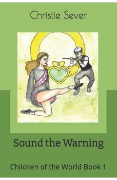 Coperta cărții 'Sound the Warning: Children of the World Book 1 - Christie Ann Sever'
