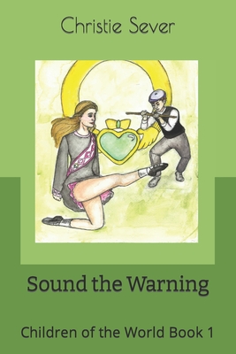 Sound the Warning: Children of the World Book 1 - Christie Ann Sever