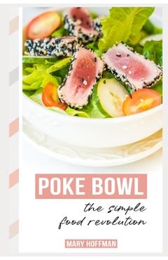 Poza produsului Poke Bowls, the Simple Food Revolution: A Bit of History, Quick & Easy Recipes - Mary Hoffman