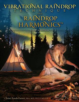Vibrational Raindrop Technique & Raindrop Harmonics: 4th Edition (Revised) - Christi Bonds-garrett M. D.