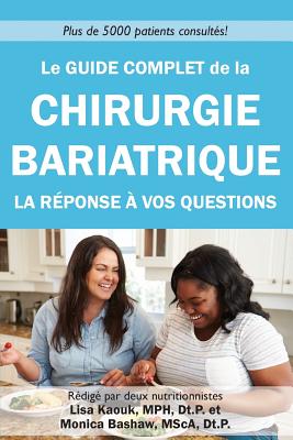 Le guide complet de la chirurgie bariatrique: la reponse a vos questions - Monica Bashaw Dt P.