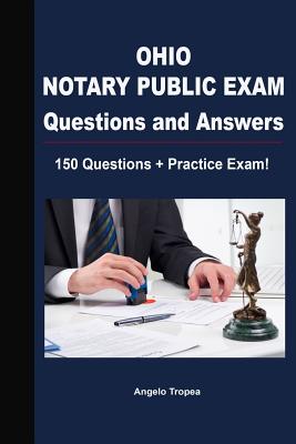 Ohio Notary Public Exam Questions and Answers: 150 Questions + Practice Exam! - Angelo Tropea