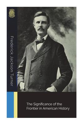 The Significance of the Frontier in American History - Frederick Jackson Turner