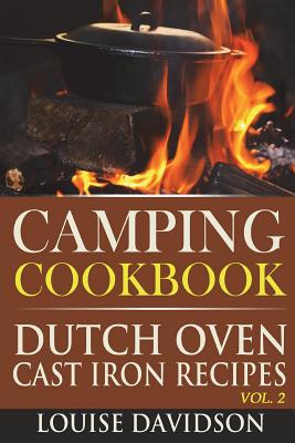 Camping Cookbook: Dutch Oven Cast Iron Recipes Vol. 2 - Louise Davidson