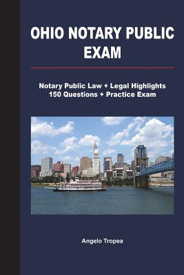 Ohio Notary Public Exam: Notary Public Law + Legal Highlights, 150 Questions + Practice Exam - Angelo Tropea