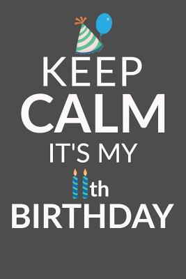 Keep Calm It's My 11th Birthday: 11 Year Old Boy Or Girl Birthday Gift. 11th Birthday Party Decoration & Present - I. Live To Journal