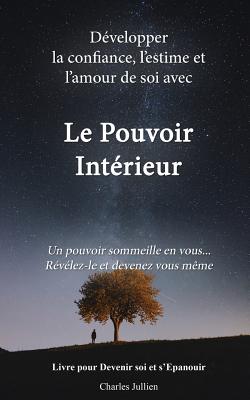 Le Pouvoir Interieur: développer la confiance, l'estime et l'amour de soi: Developpement personnel, connaissance de soi, psychologie positiv - Charles Jullien