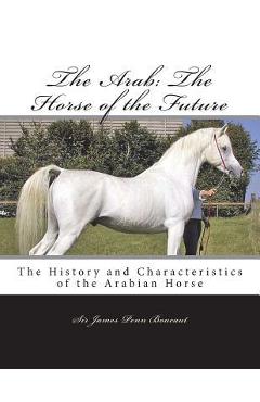 Coperta cărții 'The Arab: The Horse of the Future: The History and Characteristics of the Arabian Horse - Jackson Chambers'