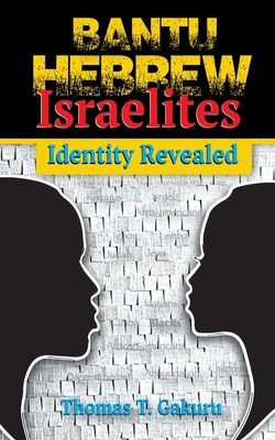 Bantu Hebrew Israelites: Identity Revealed - Thomas Gakuru