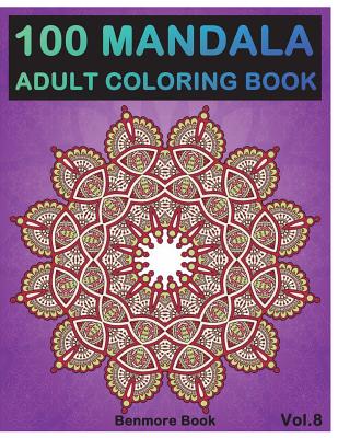 100 Mandala: Adult Coloring Book 100 Mandala Images Stress Management Coloring Book For Relaxation, Meditation, Happiness and Relie - Benmore Book