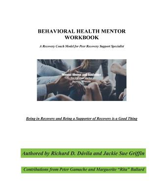 Behavioral Health Mentor: A Recovery Coach Model for Peer Recovery Support Specialist - Jackie Sue Griffin