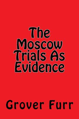 The Moscow Trials As Evidence - Grover Furr
