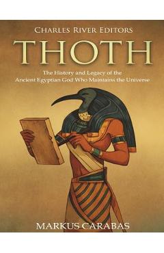 Poza produsului Thoth: The History and Legacy of the Ancient Egyptian God Who Maintains the Universe - Charles River Editors