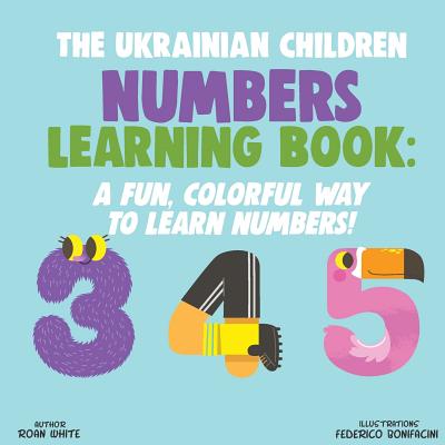 The Ukrainian Children Numbers Learning Book: A Fun, Colorful Way to Learn Numbers! - Federico Bonifacini