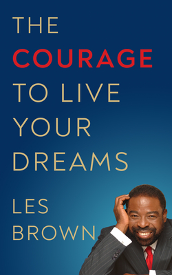 Coperta cărții 'The Courage to Live Your Dreams - Les Brown'
