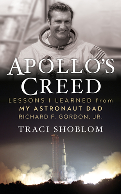 Apollo's Creed: Lessons I Learned from My Astronaut Dad Richard F. Gordon, Jr. - Traci Shoblom
