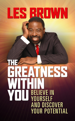 The Greatness Within You: Believe in Yourself and Discover Your Potential - Les Brown