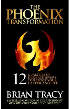 Coperta cărții 'The Phoenix Transformation: 12 Qualities of High Achievers to Reboot Your Career and Life - Brian Tracy'
