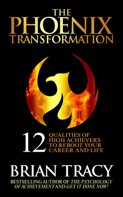 Coperta cărții 'The Phoenix Transformation: 12 Qualities of High Achievers to Reboot Your Career and Life - Brian Tracy'