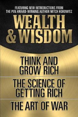 Wealth & Wisdom (Original Classic Edition): Think and Grow Rich, the Science of Getting Rich, the Art of War - Napoleon Hill