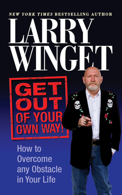 Get Out of Your Own Way: How to Overcome Any Obstacle in Your Life - Larry Winget