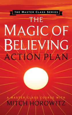 The Magic of Believing Action Plan (Master Class Series) - Mitch Horowitz