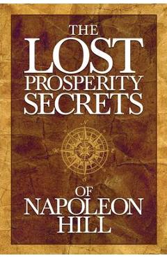 Coperta cărții 'The Lost Prosperity Secrets of Napoleon Hill: Newly Discovered Advice for Success in Tough Times - Napoleon Hill'