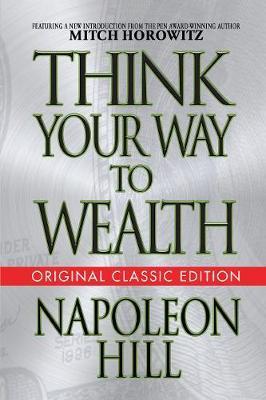 Think Your Way to Wealth (Original Classic Editon) - Napoleon Hill