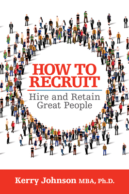 How to Recruit, Hire and Retain Great People - Kerry Johnson
