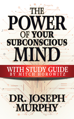 The Power of Your Subconscious Mind with Study Guide - Joseph Murphy
