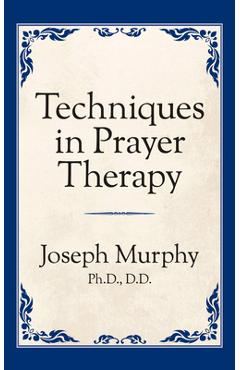 Coperta cărții 'Techniques in Prayer Therapy - Joseph Murphy'