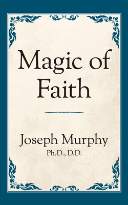 Magic of Faith - Joseph Murphy