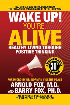 Wake Up! You're Alive: Healthy Living Through Positive Thinking: Healthy Living Through Positive Thinking - Arnold Fox