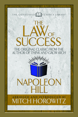 The Law of Success (Condensed Classics): The Original Classic from the Author of Think and Grow Rich - Napoleon Hill