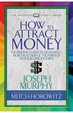 Poza produsului How to Attract Money (Condensed Classics): The Original Classic of Abundance-From the Author of the Power of Your Subconscious Mind - Joseph Murphy