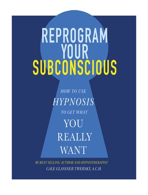 Coperta cărții 'Reprogram Your Subconscious: How to Use Hypnosis to Get What You Really Want - Gale Glassner Twersky'