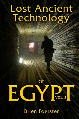 Lost Ancient Technology of Egypt Volume 2 - Brien Foerster