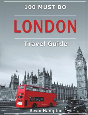 LONDON Travel Guide: 100 Must-Do! - Kevin Hampton