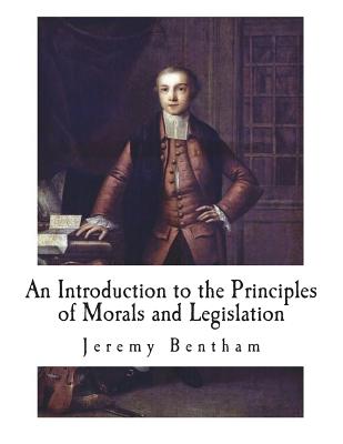 An Introduction to the Principles of Morals and Legislation - Jeremy Bentham
