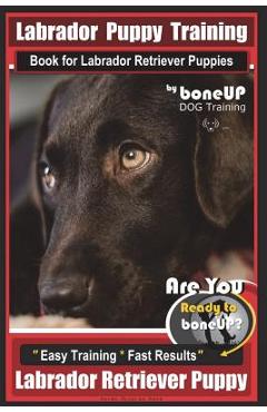 Coperta cărții 'Labrador Puppy Training Book for Labrador Retriever Puppies by BoneUP DOG Training: Are You Ready to Bone Up? Easy'