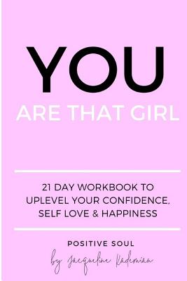 You Are That Girl: 21 day workbook to uplevel your confidence, self love & happiness - Jacqueline Kademian
