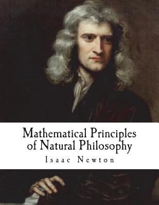 Mathematical Principles of Natural Philosophy: Philosophiae Naturalis Principia Mathematica - Andrew Motte