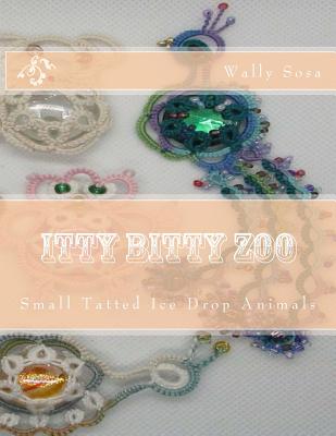 Itty Bitty Zoo: Small Tatted Ice Drop Animals - Wally Sosa